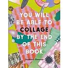 Hachette UK Distribution You Will Be Able to Collage by the End of This Book