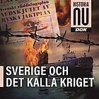 Historiska Media Historia Nu Dok: Sverige och kalla kriget, Ljudbok