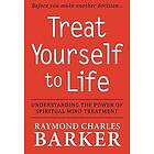 Raymond Charles Barker: Treat Yourself to Life