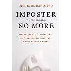 Stoddard: Imposter No More: Overcome Self-Doubt and Imposterism to Cultivate a Successful Career