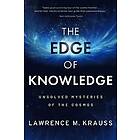 Lawrence M Krauss: The Edge of Knowledge: Unsolved Mysteries the Cosmos