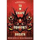 Moniquill Blackgoose: To Shape a Dragon's Breath