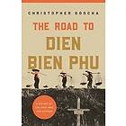 Christopher Goscha: The Road to Dien Bien Phu