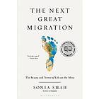 Sonia Shah: The Next Great Migration: Beauty and Terror of Life on the Move
