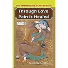 Jalaluddin Rumi: Through Love Pain Is Healed