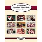 Step by Step Gingerbread Christmas Wonderland: A picture guide to create wonderful gifts and decorations