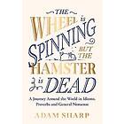 The Wheel is Spinning but the Hamster is Dead