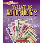 What Is Money?: Bartering, Cash, Cryptocurrency... and Much More! (a True Book: Money)