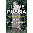 I Love Russia: Reporting from a Lost Country