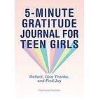 5-Minute Gratitude Journal for Teen Girls: Reflect, Give Thanks, and Find Joy