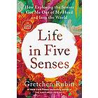 Life in Five Senses: How Exploring the Senses Got Me Out of My Head and Into the World