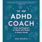 The Mini ADHD Coach: Tools and Support to Make Life Easier--A Visual Guide