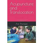 Acupuncture and Translocation: an overlooked aspect of medicine, life and spirituality A treatise on the phenomenon of Translocation Underst