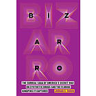 Bizarro: The Surreal Saga of America's Secret War on Synthetic Drugs and the Florida Kingpins It Captured