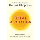 Total Meditation: Practices in Living the Awakened Life