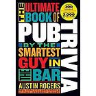 The Ultimate Book of Pub Trivia by the Smartest Guy in the Bar