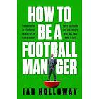 How to Be a Football Manager: Enter the hilarious and crazy world of the gaffer