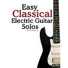 Easy Classical Electric Guitar Solos: Featuring Music of Brahms, Mozart, Beethoven, Tchaikovsky and Others. in Standard Notation and Tablatu