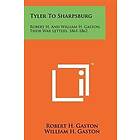 Tyler to Sharpsburg: Robert H. and William H. Gaston, Their War Letters, 1861-1862