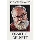 Daniel C Dennett: I've Been Thinking