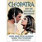 Cleopatra and the Undoing of Hollywood