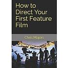 How to Direct Your First Feature Film
