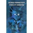 Dietrich Bonhoeffer’s Ethics of Formation