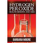 Hydrogen Peroxide Health Benefits and Uses