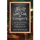 Last Call at Coogan's: The Life and Death of a Neighborhood Bar