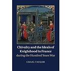 Chivalry and the Ideals of Knighthood in France During the Hundred Years War