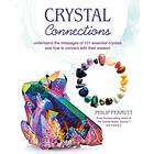 Crystal Connections Understand the Messages of 101 Essential Crystals and How to Connect with Their Wisdom