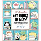 101 Super Cute Cat Things to Draw Draw, doodle, and color a plethora of purrfectly pawsome felines and quirky cat mash-ups