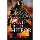 Death to the Emperor The thrilling new Eagles of the Empire novel Macro and Cato return!