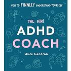 The Mini ADHD Coach How to (finally) Understand Yourself