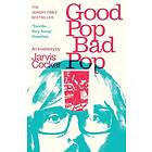 Good Pop, Bad Pop The Sunday Times bestselling hit from Jarvis Cocker