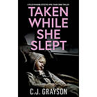 TAKEN WHILE SHE SLEPT a pulse-pounding Detective April Fisher crime thriller