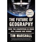 The Future of Geography: How the Competition in Space Will Change Our World