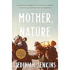 Mother, Nature: A 5.000-Mile Journey to Discover If a Mother and Son Can Survive