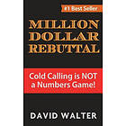 The Million Dollar Rebuttal: Cold Calling is Not a Numbers Game!