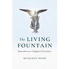 Living Fountain, The: Remembrances of Quaker Christianity