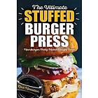 The Ultimate Stuffed Burger Press Hamburger Patty Maker Recipe Book