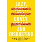 Lazy, Crazy, and Disgusting