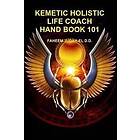 Kemetic Holistic Life Coach Hand Book 101