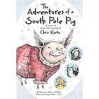 The Adventures of a South Pole Pig: A Novel of Snow and Courage