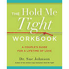 The Hold Me Tight Workbook: A Couple's Guide for a Lifetime of Love