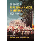 Building a Republican Nation in Vietnam, 1920-1963