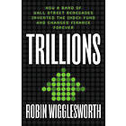 Trillions: How a Band of Wall Street Renegades Invented the Index Fund and Changed Finance Forever