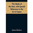 The ideals of the east, with special reference to the art of Japan