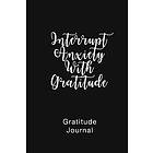 Gratitude Journal Interrupt Anxiety With Gratitude