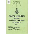 Royal Marines Applied Physical Training Handbook 1945 Includes Bayonet Fighting and Close Combat